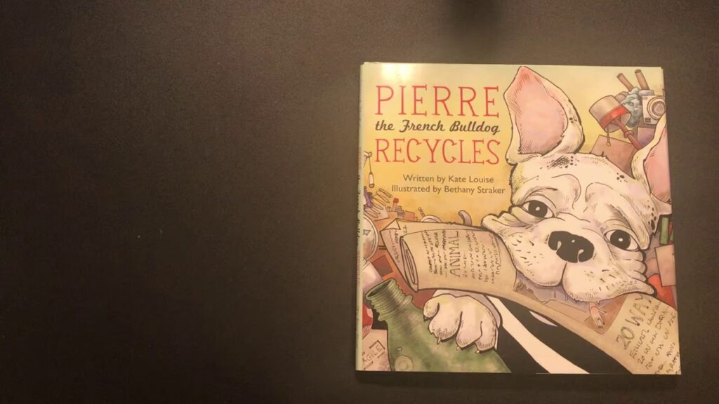 Pierre the French Bulldog Recycles by Louise Kate, read aloud by Story Time with Nana